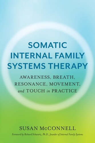 Somatic Internal Family Systems Therapy Awareness Breath Resonance Movement And Touch In Practice Susan Mcconnell