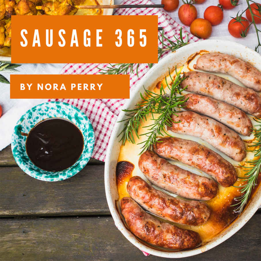 Sausage 365 Enjoy 365 Days With Amazing Sausage Recipes In Your Own Sausage Cookbook Nora Perry
