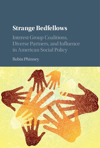 Strange Bedfellows Interest Group Coalitions Diverse Partners And Influence In American Social Policy Robin Phinney