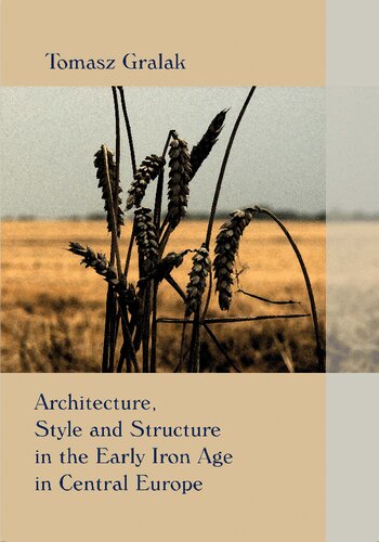 Architecture Style And Structure In The Early Iron Age In Central Europe Tomasz Gralak