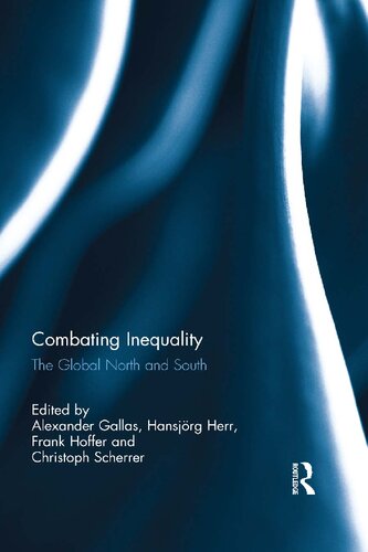 Combating Inequality The Global North And South Alexander Gallas Hansjrg Herr Frank Hoffer Christoph Scherrer