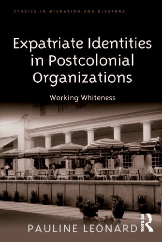 Expatriate Identities In Postcolonial Organizations Working Whiteness 1st Edition Pauline Leonard