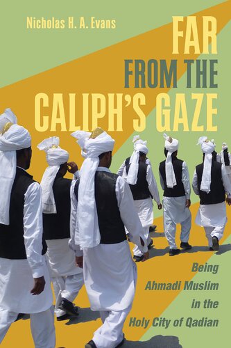Far From The Caliphs Gaze Being Ahmadi Muslim In The Holy City Of Qadian Nicholas H A Evans