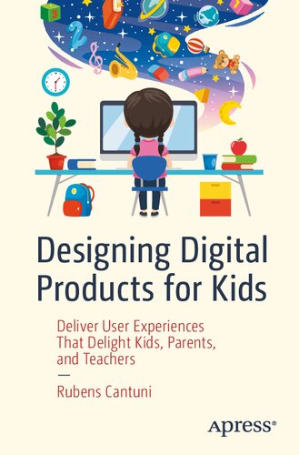 Designing Digital Products For Kids Deliver User Experiences That Delight Kids Parents And Teachers Rubens Cantuni