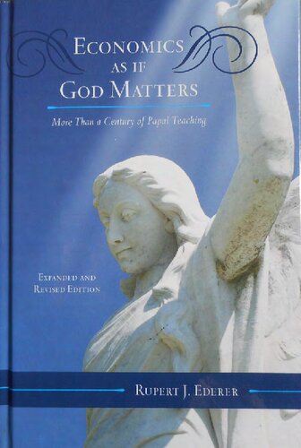 Economics As If God Matters Over A Century Of Papal Teaching Addressed To The Economic Order 2nd Edition Rupert J Ederer