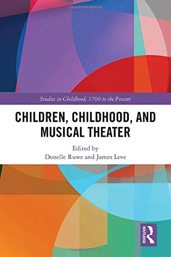 Children Childhood And Musical Theater Donelle Ruwe James Leve
