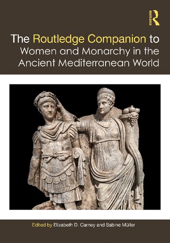 The Routledge Companion To Women And Monarchy In The Ancient Mediterranean World Elizabeth D Carney