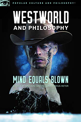 Westworld And Philosophy Mind Equals Blown Popular Culture And Philosophy Book 122 Richard Greene