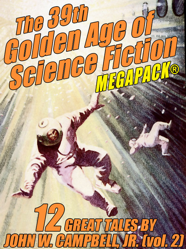 The 39th Golden Age Of Science Fiction Megapack John W Campbell Jr Vol 2 John W Campbell Jr