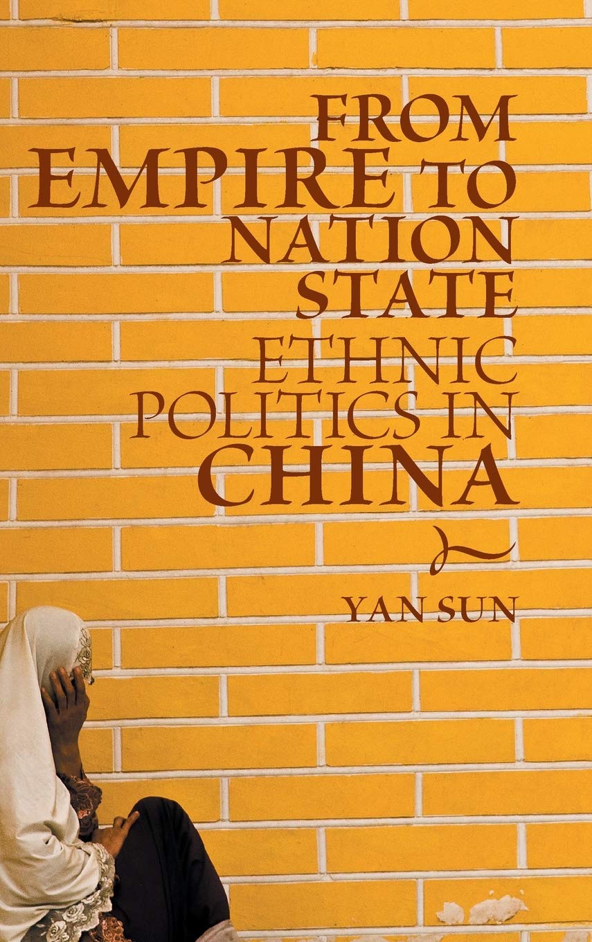From Empire To Nation State Ethnic Politics In China Yan Sun