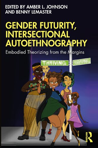 Gender Futurity Intersectional Autoethnography Embodied Theorizing From The Margins 1st Edition Amber L Johnson Editor