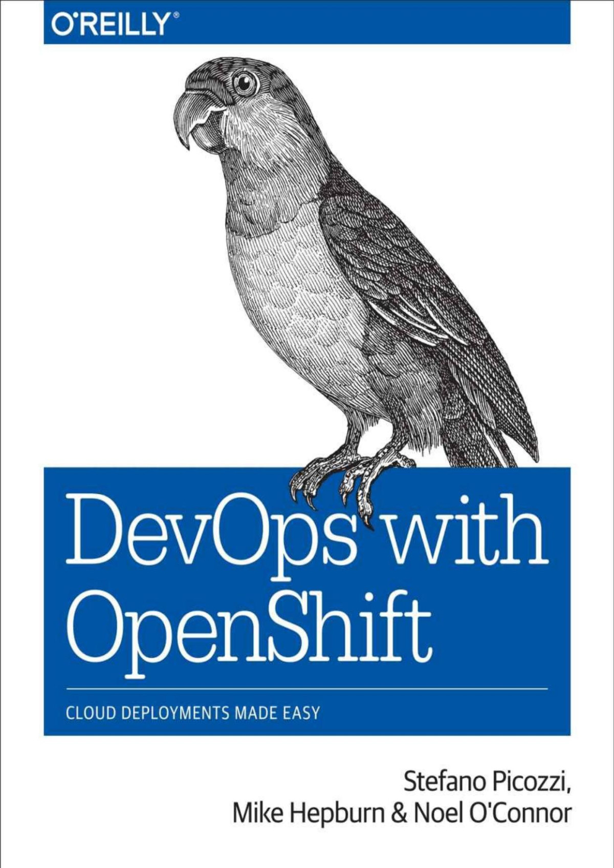 Devops With Openshift Cloud Deployments Made Easy 1st Edition Mike Hepburn Noel Oconnor Stefano Picozzi
