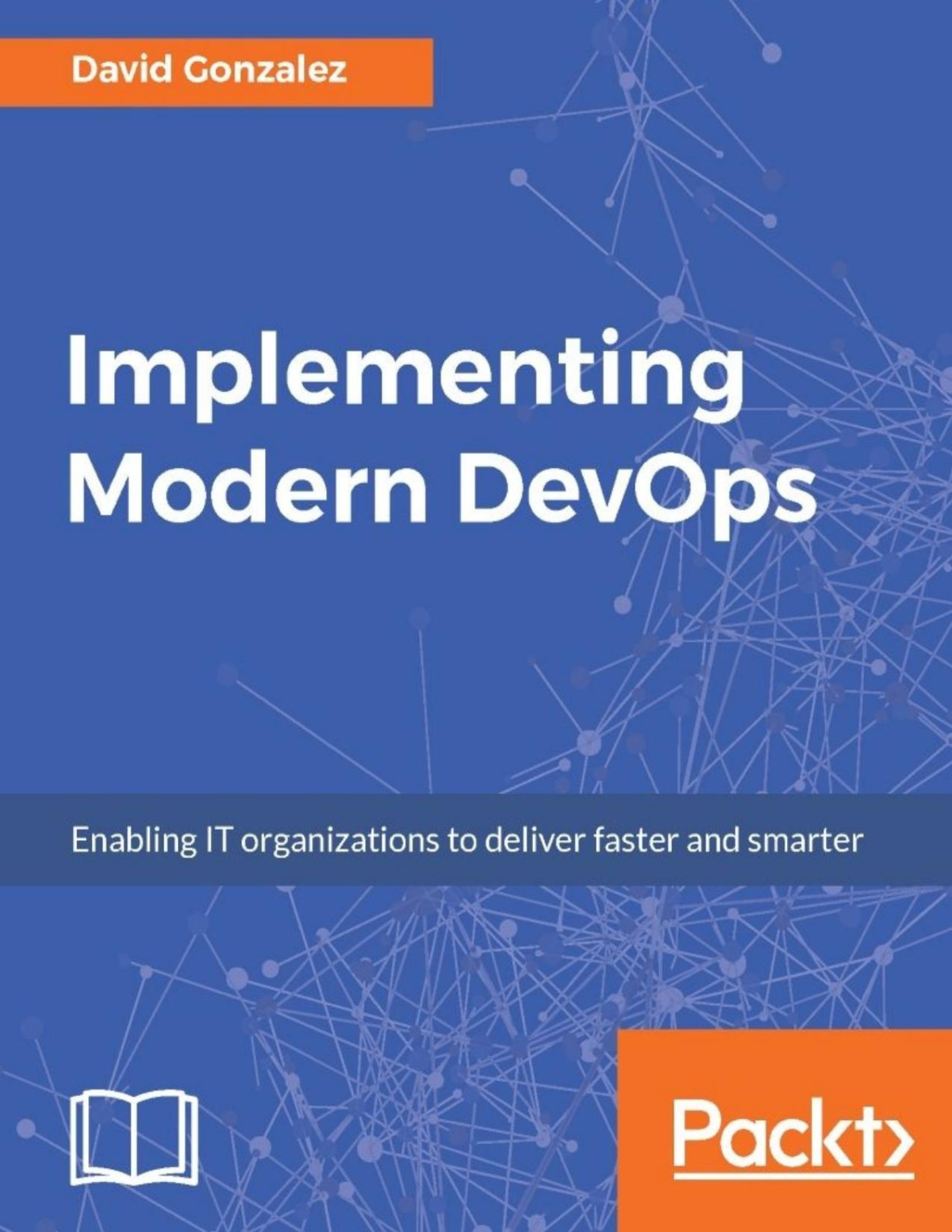 Implementing Modern Devops Enabling It Organizations To Deliver Faster And Smarter David Gonzalez Gonzalez