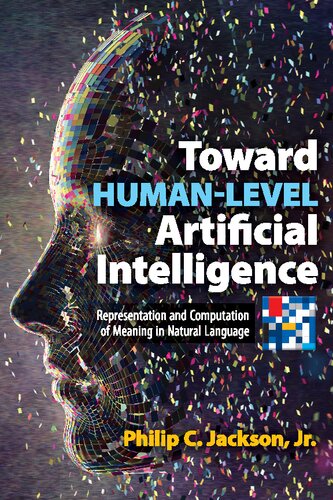 Toward Humanlevel Artificial Intelligence Representation And Computation Of Meaning In Natural Language Philip Jackson