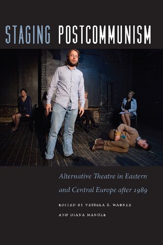Staging Postcommunism Alternative Theatre In Eastern And Central Europe After 1989 Vessela S Warner
