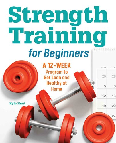 Strength Training For Beginners A 12week Program To Get Lean And Healthy At Home Kyle Hunt