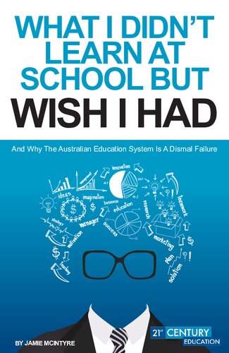 What I Didnt Learn At School But Wish I Had And Why Education System Is A Dismal Failure Jamie Mcintyre