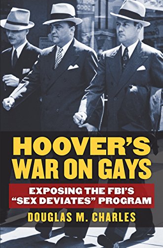 Hoovers War On Gays Exposing The Fbis Sex Deviates Program Douglas M Charles
