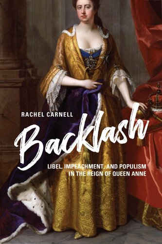 Backlash Libel Impeachment And Populism In The Reign Of Queen Anne Rachel Carnell