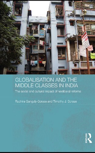 Globalisation And The Middle Classes In India The Social And Cultural Impact Of Neoliberal Reforms 1 Ruchira Gangulyscrase