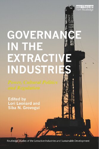 Governance In The Extractive Industries Power Cultural Politics And Regulation 1 Lori Leonard Editor