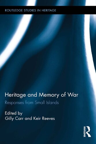 Heritage And Memory Of War Responses From Small Islands 1st Edition Gilly Carr Editor