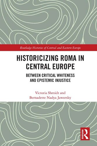 Historicizing Roma In Central Europe Between Critical Whiteness And Epistemic Injustice 1 Victoria Shmidt