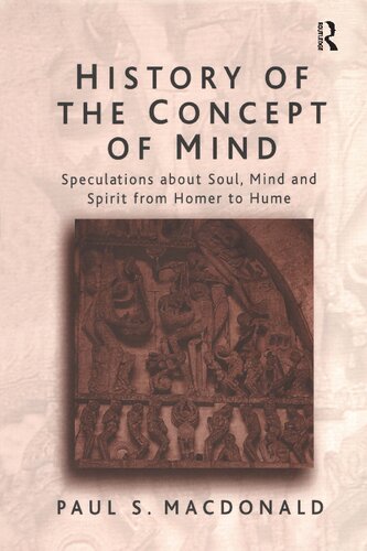History Of The Concept Of Mind Volume 1 Speculations About Soul Mind And Spirit From Homer To Hume 1 Paul S Macdonald