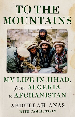 To The Mountains My Life In Jihad From Algeria To Afghanistan Abdullah Anas