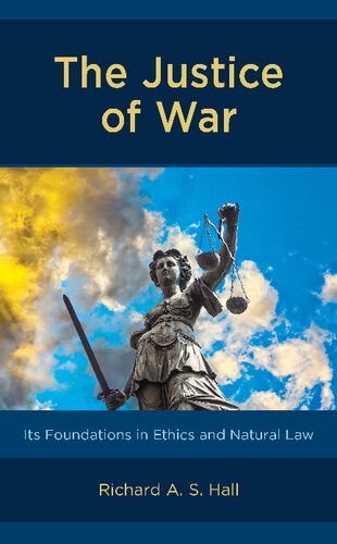 The Justice Of War Its Foundations In Ethics And Natural Law Richard A S Hall