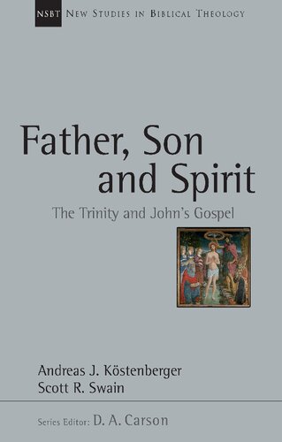 Father Son And Spirit The Trinity And Johns Gospel 1st Edition Andreas J Kstenberger