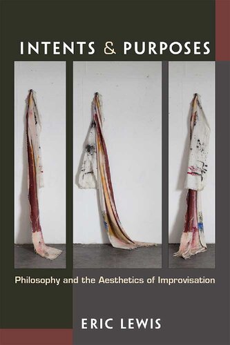 Intents And Purposes Philosophy And The Aesthetics Of Improvisation Eric Lewis