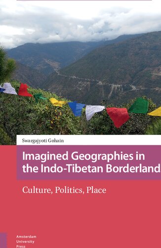Imagined Geographies In The Indotibetan Borderlands Culture Politics Place Swargajyoti Gohain