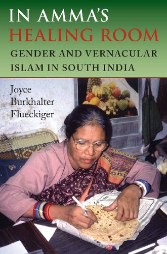 In Ammas Healing Room Gender And Vernacular Islam In South India Joyce Burkhalter Flueckiger