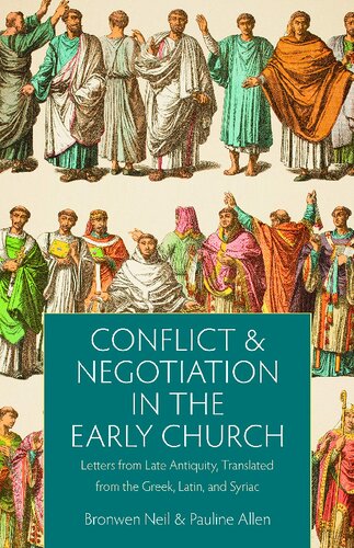 Conflict And Negotiation In The Early Church Letters From Late Antiquity Translated From The Greek Latin And Syriac Bronwen Neil