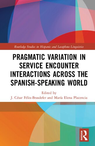 Pragmatic Variation In Service Encounter Interactions Across The Spanishspeaking World J Csar Flixbrasdefer