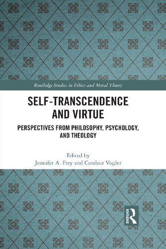 Selftranscendence And Virtue Perspectives From Philosophy Psychology And Theology Jennifer A Frey