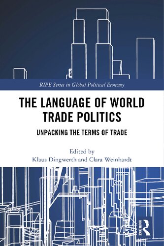 The Language Of World Trade Politics Unpacking The Terms Of Trade 1st Edition Klaus Dingwerth Editor