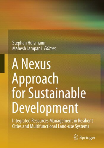 A Nexus Approach For Sustainable Development Integrated Resources Management In Resilient Cities And Multifunctional Landuse Systems Stephan Hlsmann