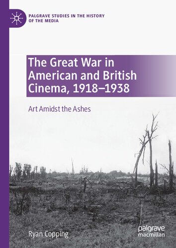 The Great War In American And British Cinema 19181938 Art Amidst The Ashes Ryan Copping