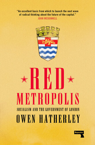 Red Metropolis Socialism And The Government Of London New Owen Hatherley