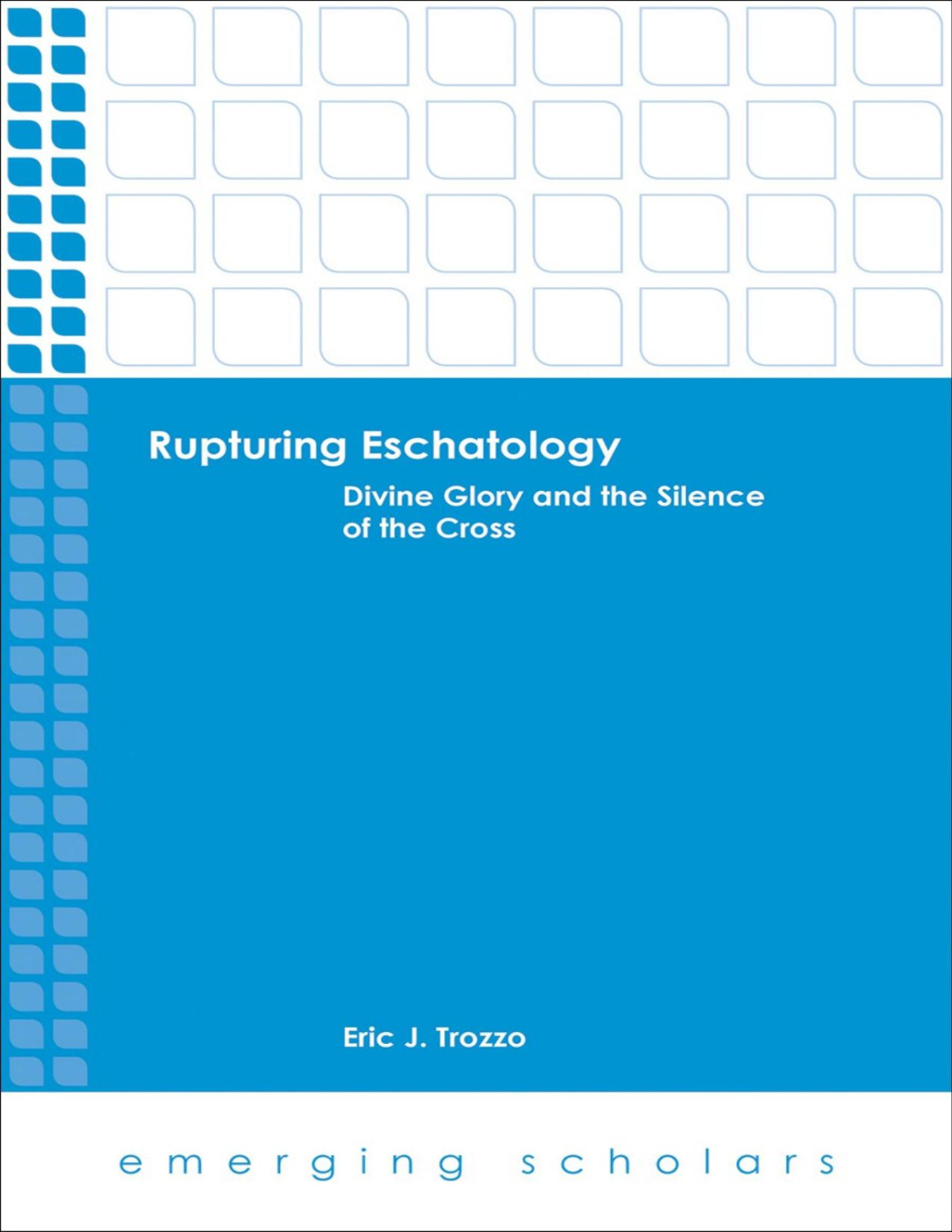Rupturing Eschatology Divine Glory And The Silence Of The Cross Trozzo