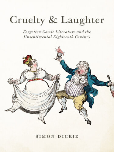 Cruelty And Laughter Forgotten Comic Literature And The Unsentimental Eighteenth Century Simon Dickie