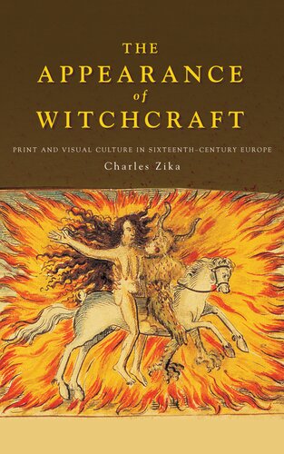 The Appearance Of Witchcraft Print And Visual Culture In Sixteenthcentury Europe Charles Zika