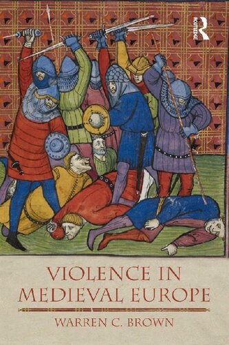 Violence In Medieval Europe The Medieval World Warren C Brown