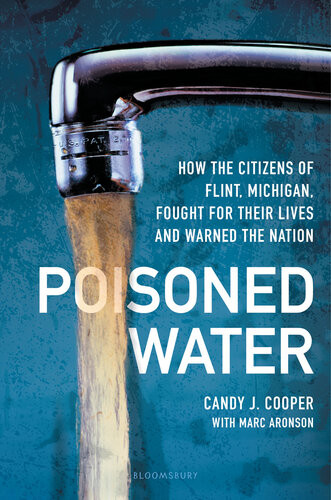 Poisoned Water How The Citizens Of Flint Michigan Fought For Their Lives And Warned The Nation Candy J Cooper