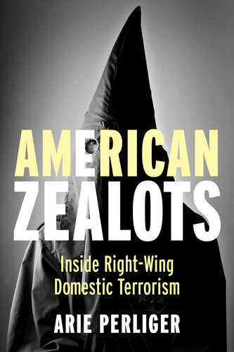 American Zealots Inside Rightwing Domestic Terrorism Arie Perliger