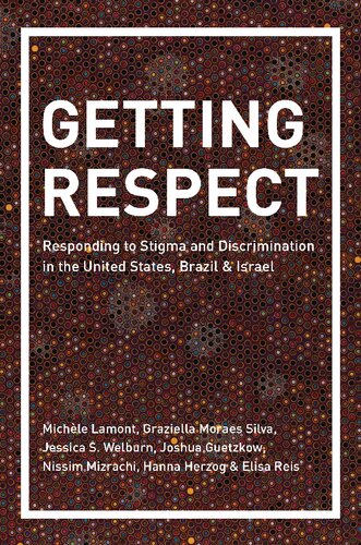 Getting Respect Responding To Stigma And Discrimination In The United States Brazil And Israel Michle Lamont Graziella Moraes Silva Jessica Welburn Joshua Guetzkow Nissim Mizrachi Hanna Herzog Elisa Reis
