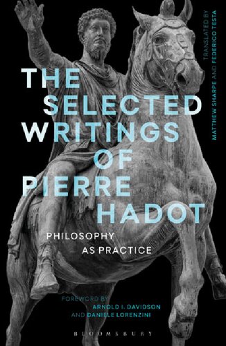 The Selected Writings Of Pierre Hadot Philosophy As Practice Pierre Hadot
