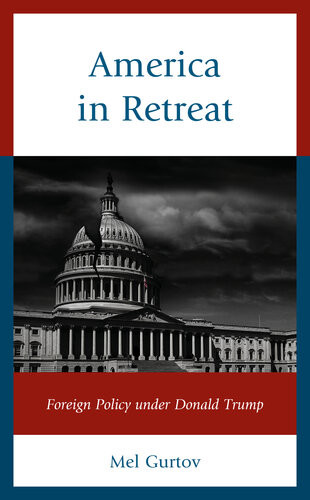 America In Retreat Foreign Policy Under Donald Trump Mel Gurtov